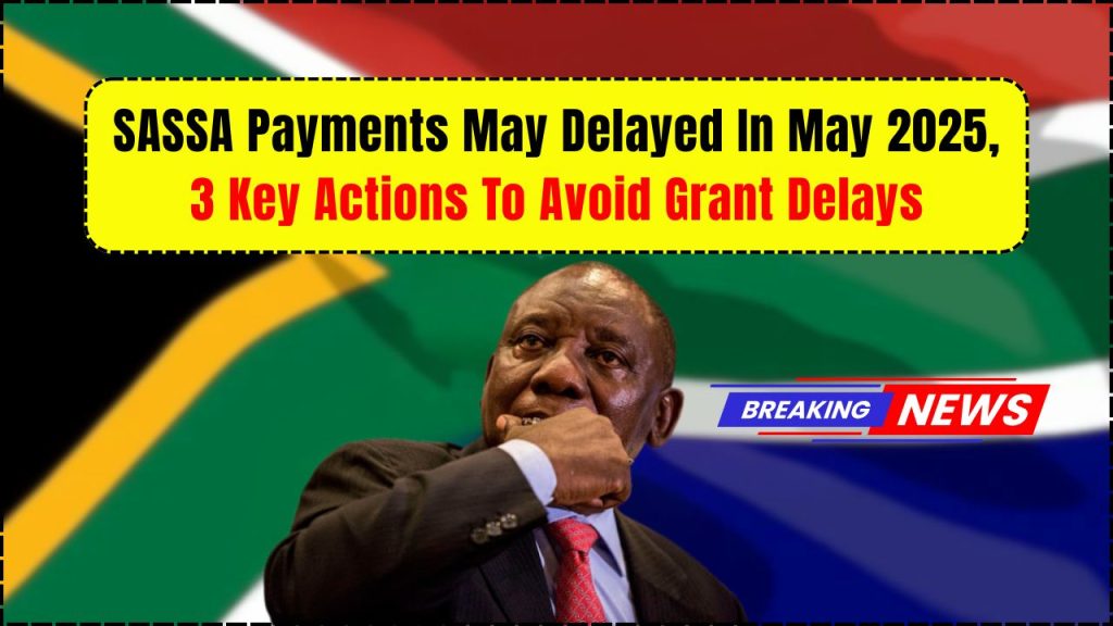 SASSA Payments May Delayed In May 2025