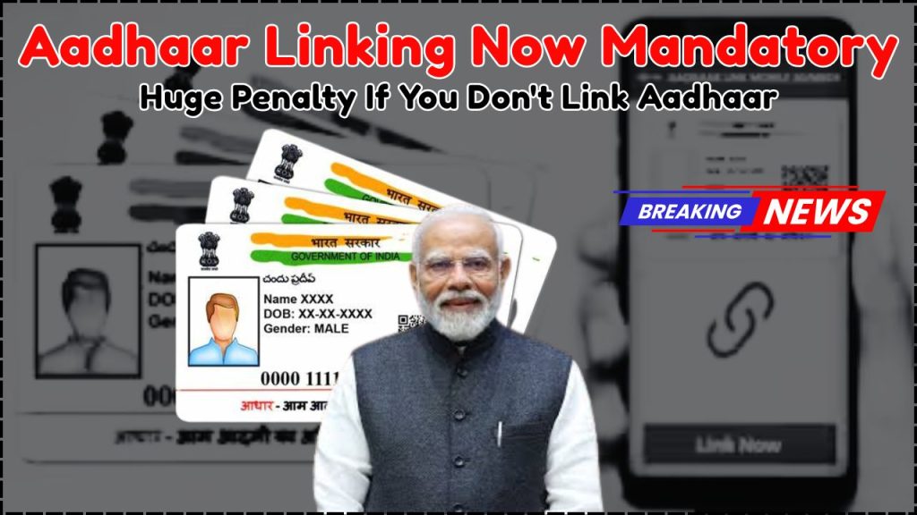 Govt Makes Aadhaar Linking Mandatory
