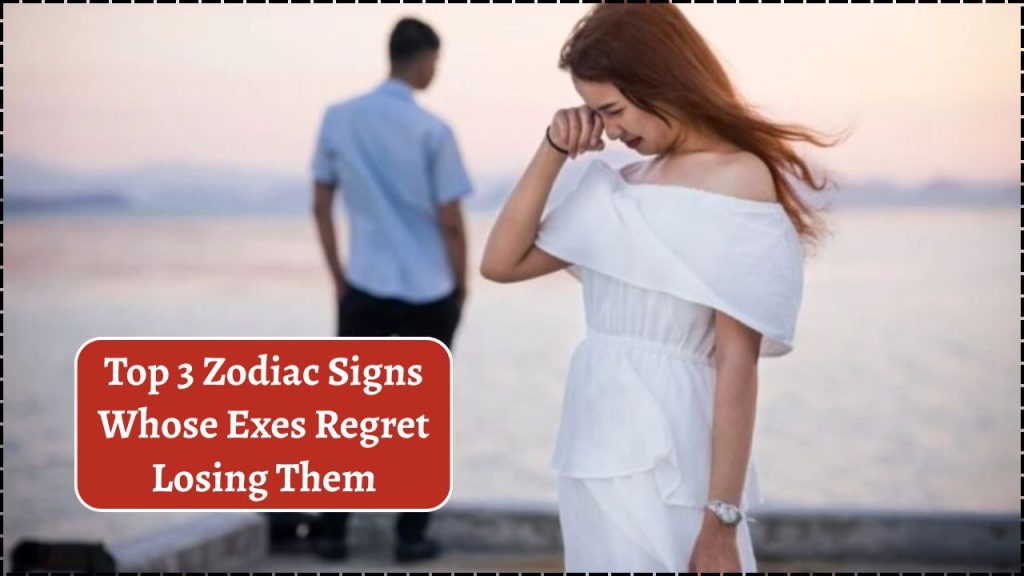 Zodiac Signs Whose Exes Regret Losing Them