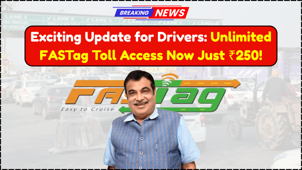 Unlimited FASTag Toll Access Now Available for Just ₹250