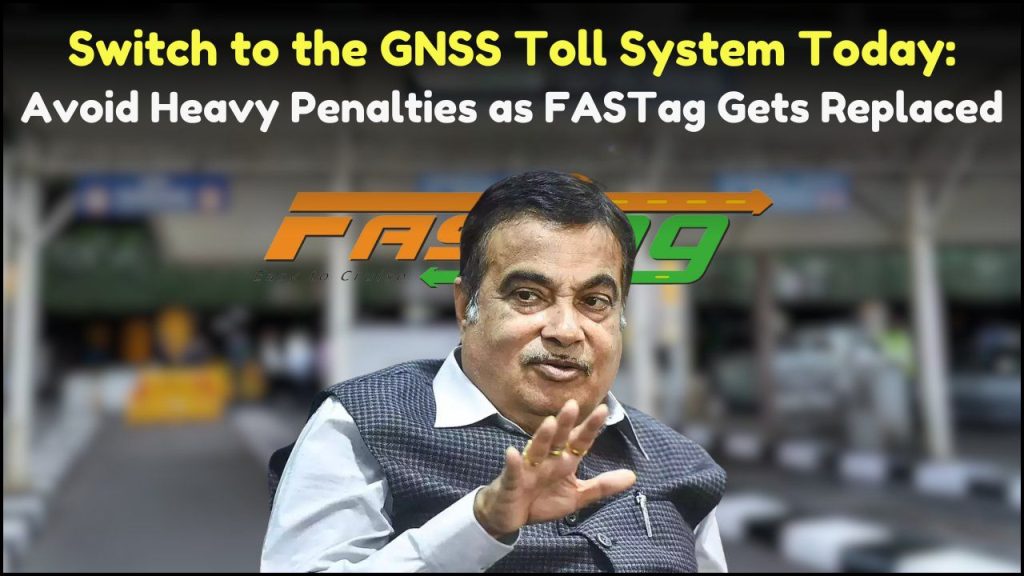 Switch to the GNSS Toll System Today, Avoid Heavy Penalties as FASTag Gets Replaced