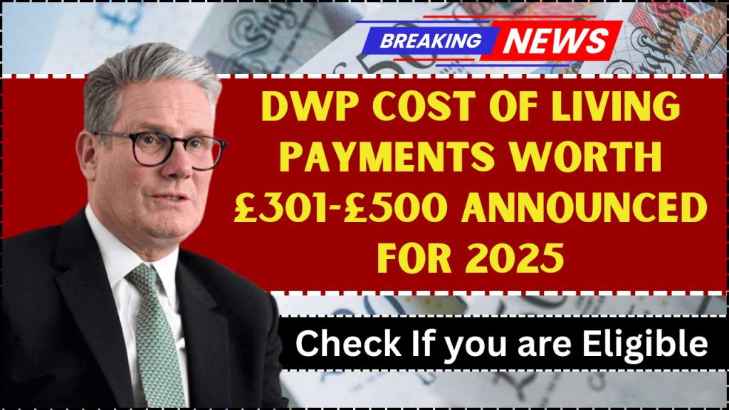 DWP Cost of Living Payments Worth £301-£500 Announced for 2025