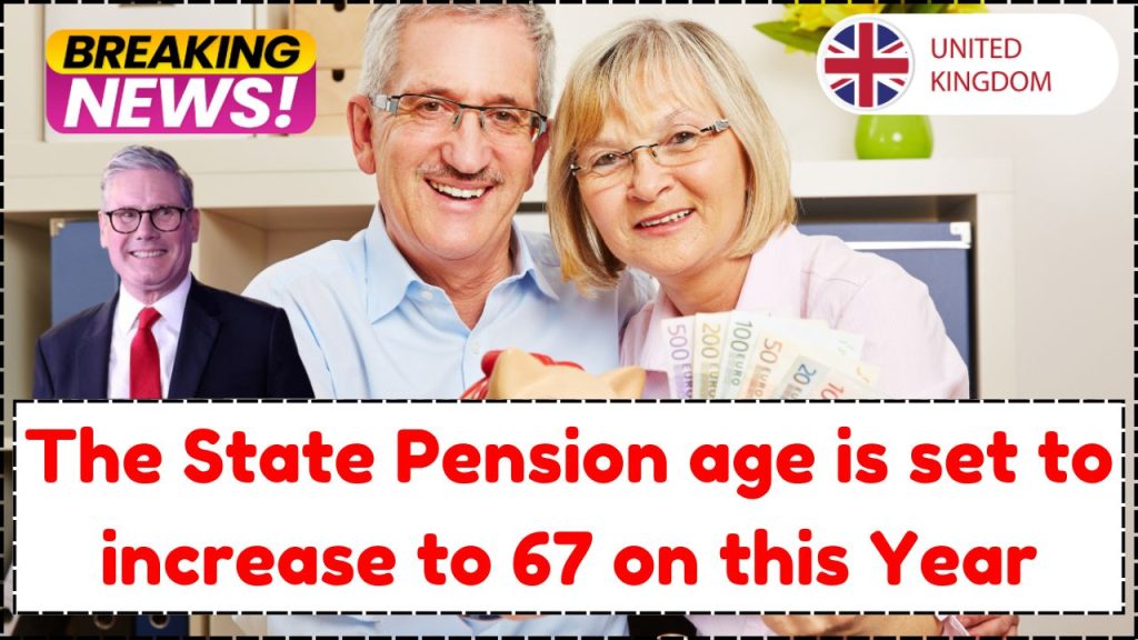 UK State Pension age is under review, The State Pension age is set to increase to 67 on this Year